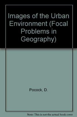 Images of the Urban Environment (Focal Problems in Geography), Pocock, D.,Hudson