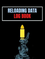 Reloading Data Log Book: Ammo Reloading Log Sheets For Recording and Tracking Am