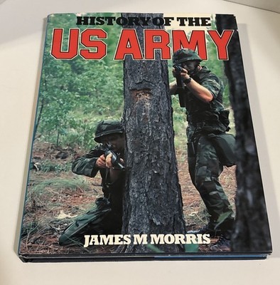 History of the U.S. Army James P. Morris