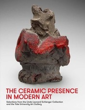 The Ceramic Presence in Modern Art: Selections from the Linda Leonard Schlenger