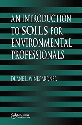 An Introduction to Soils for Environmental Professionals by Duane L. Winegardne