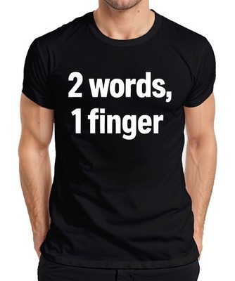 2 Words 1 Finger Cheeky Sarcastic Gift Birthday Party Mens T-Shirt
