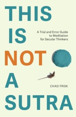 This is Not a Sutra: A Trial and Error Guide to, Frisk, Johnson, Matlock, Pe-,