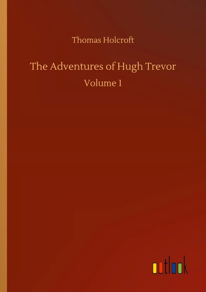 The Adventures Of Hugh Trevor | Volume 1 | Thomas Holcroft | Englisch | Buch-image