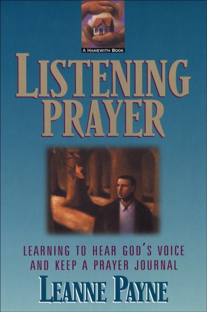 Listening Prayer – Learning to Hear God`s Voice and Keep a Prayer Journal Payne