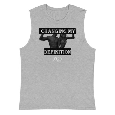 CHANGING MY DEFINITION Muscle Shirt