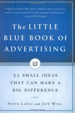 The Little Blue Book of Advertising : 52 Small Ideas That Can Mak