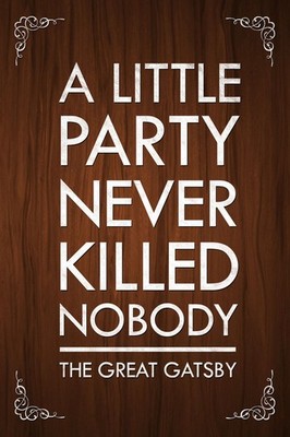 The Great Gatsby A Little Party Never Killed Nobody Motivational Poster 12x18