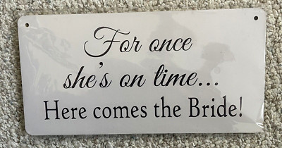 WEDDING SIGN  For once she's on time...Here comes the Bride!''  NEW Sealed