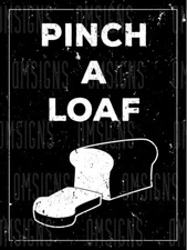 Pinch A Loaf Funny Metal Sign FREE SHIPPING Humorous Bathroom Decor