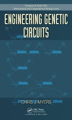 ENGINEERING GENETIC CIRCUITS (CHAPMAN & HALL/CRC By Chris J. Myers & Adam Arkin