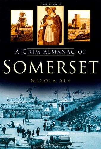 A Grim Almanac of Somerset By Nicola Sly