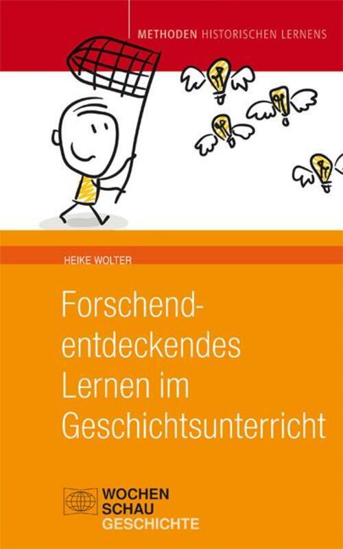Forschend-entdeckendes Lernen Geschichtsunterricht | Heike Wolter |
