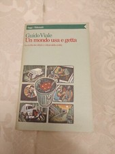 Guido Viale UN MONDO USA E GETTA 1 Ed. 1994 Feltrinelli P40