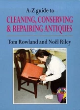 A-Z Guide to Cleaning, Conserving and Repairing Antiques (Antiqu