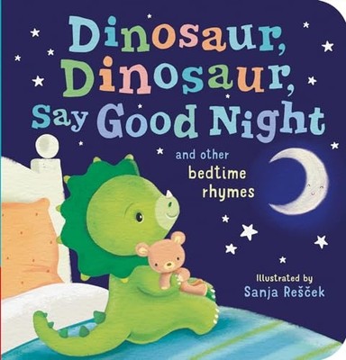 Dinosaur, Dinosaur, Say Good Night: and other bedtime rhymes by Tiger Tales