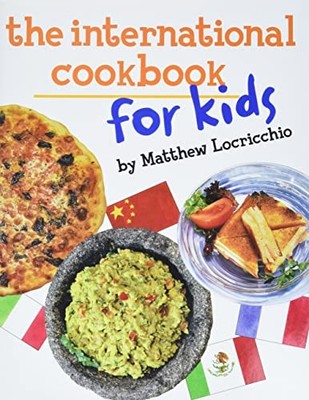 The International Cookbook for Kids, Locricchio, Matthe