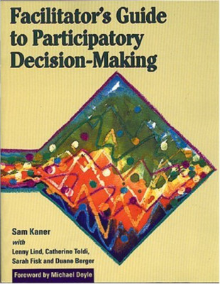 Facilitators Guide to Participatory Decision Making - Kaner, Sam