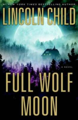 Full Wolf Moon: A Novel - Hardcover By Child, Lincoln - GOOD