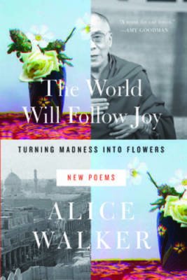 The World Will Follow Joy: Turning Madness into Flowers (New Poems) - VERY GOOD