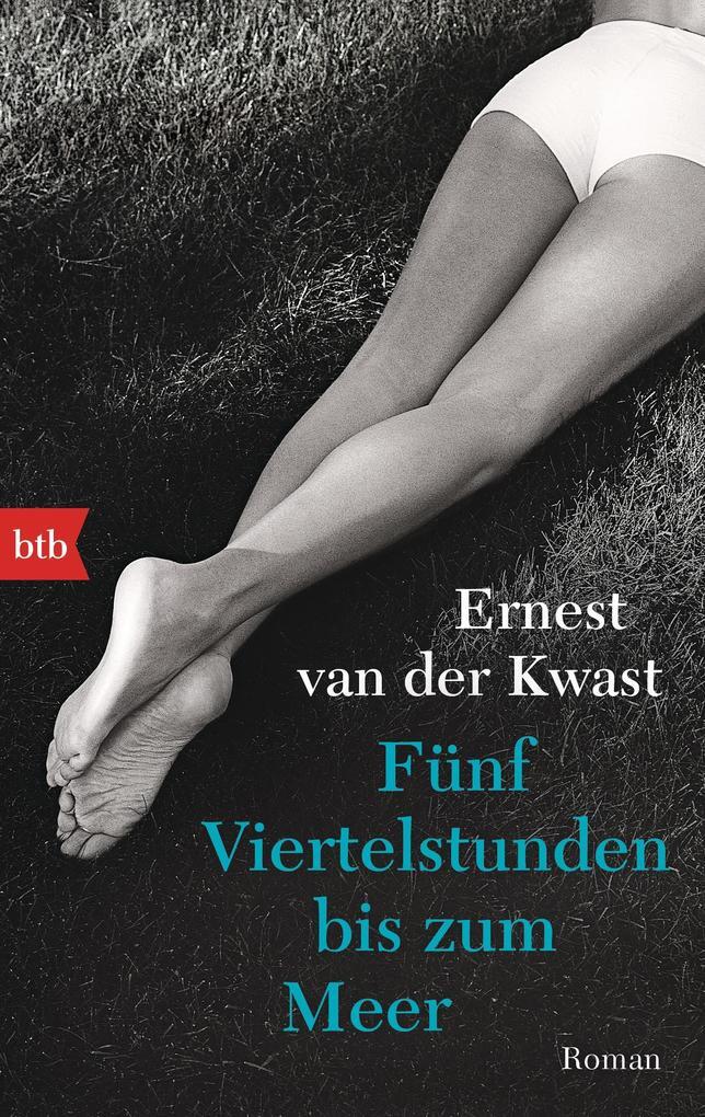 Fünf Viertelstunden Bis Zum Meer | Ernest Van Der Kwast | 2016 |