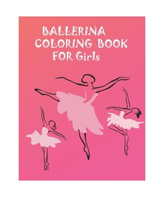 Ballerina Coloring Book For girls Excellent gift for Kids Ages 48