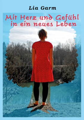 Mit Herz und Gefühl in ein neues Leben | Lia Garm | Taschenbuch | 164 S. | 2022