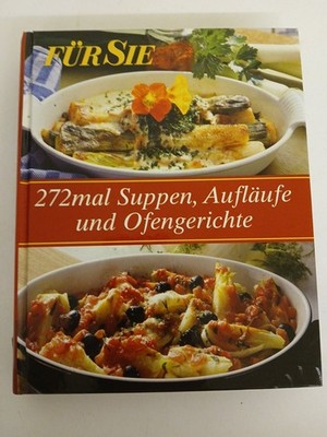 272x Suppen, Aufläufe und Ofengerichte [Autoren: Cornelia Adam ... Red.: Claudia