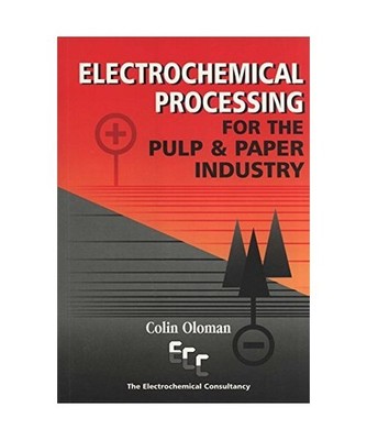 Electrochemical Processing for the Pulp and Paper Industry, Oloman, Colin