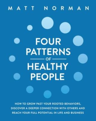 Four Patterns of Healthy People: How to Grow Past Your Rooted Behaviors, Disc...