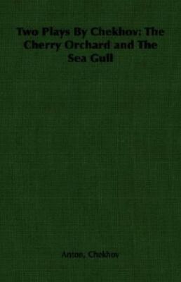 Two Plays By Chekhov: The Cherry Orchard And The Sea Gull