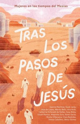 Tras Los Pasos De Jess: Mujeres En Los Tiempos del Mes?as by B&h Espa?ol Editori