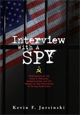 Interview With A Spy: Revelations on the John F. Kennedy Assassination and the I