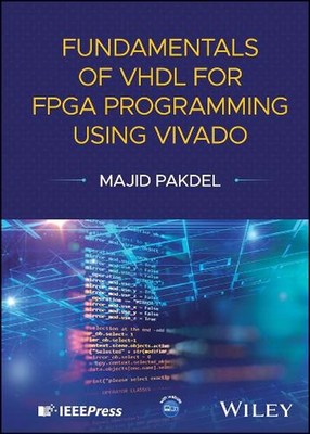 Fundamentals of VHDL for FPGA Programming Using Vivado by Majid Pakdel (English)