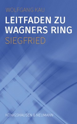 Wolfgang Kau / Leitfaden zu Wagners Ring - Siegfried
