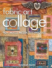 FABRIC ART COLLAGE: 40+ MIXED MEDIA TECHNIQUES By Rebekah Meier *Mint Condition*