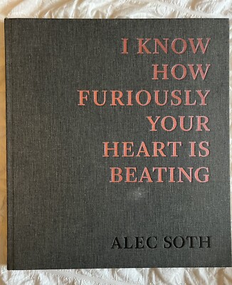SIGNED 1st Edition - Alec Soth - I Know How Furiously Your Heart Is Beating