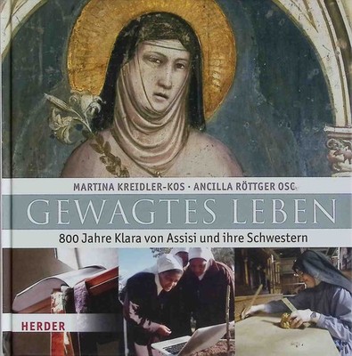 Gewagtes Leben : 800 Jahre Klara und ihre Schwestern. Kreidler-Kos, Martina und