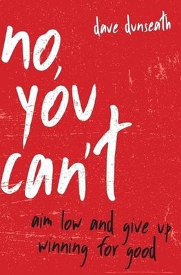 No, You Can't: Aim Low and Give Up Winning for Good by Dave Dunseath (English) P