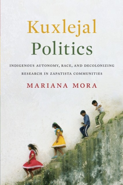 Kuxlejal Politics by Mariana Mora PAPERBACK 9781477314470