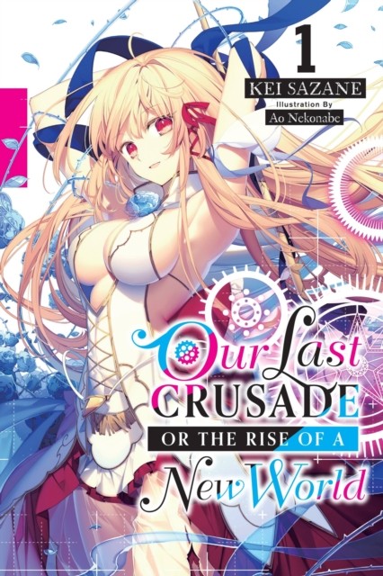 Our Last Crusade or the Rise of a New World, Vol. 1 (light novel) by Ao Nekonabe