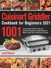 Cuisinart Griddler Cookbook for Beginners 2021: 1001-Day Newest Perfect Cuisinar
