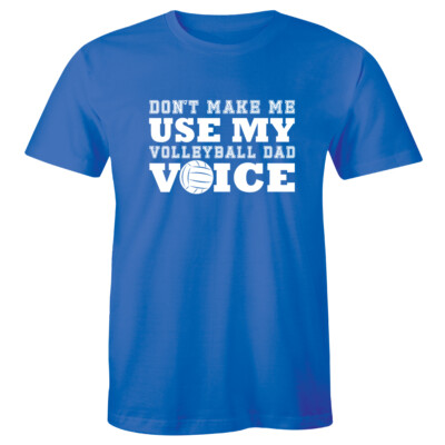 Don`t Make Me Use My Volleyball Dad Voice Funny Men's T shirt Tops Father's Day