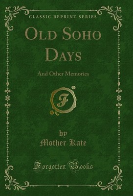 Old Soho Days: And Other Memories (Classic Reprint)