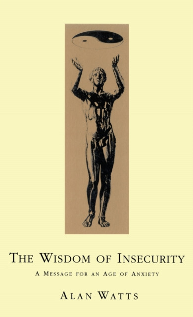 Wisdom Of Insecurity by Alan W Watts (Paperback Book)