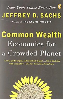 Common Wealth: Economics for a Crowded Planet - Jeffrey D. Sachs