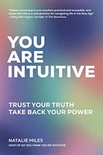 YOU ARE INTUITIVE: TRUST YOUR TRUTH. TAKE BACK YOUR POWER. By Natalie NEW