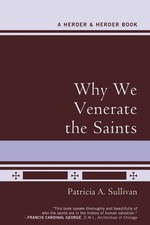 Why We Venerate the Saints, Patricia A Sullivan