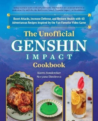 The Unofficial Genshin Impact Cookbook ~ Nevyana Dimitrova ~  9781646045488