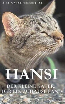 Hansi. Der kleine Kater, der ein Zuhause fand. Thomas Fehr